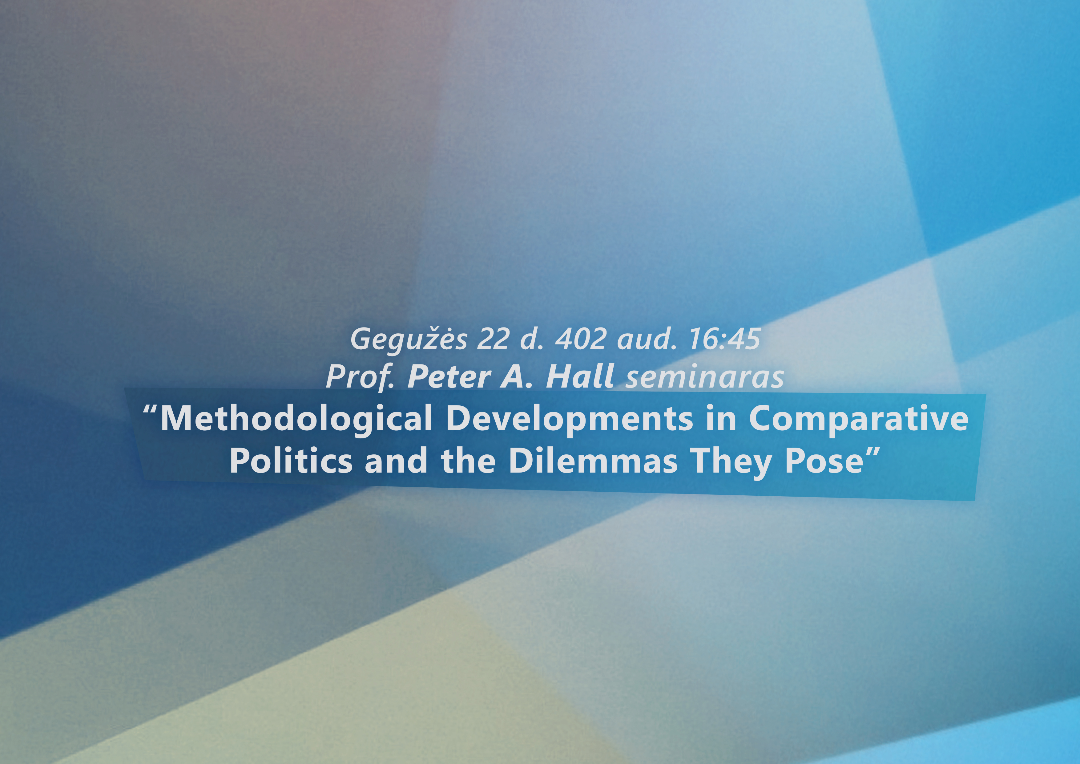 Atviras Peter A. Hall seminaras „Methodological Developments in Comparative Politics and the Dilemmas They Pose”