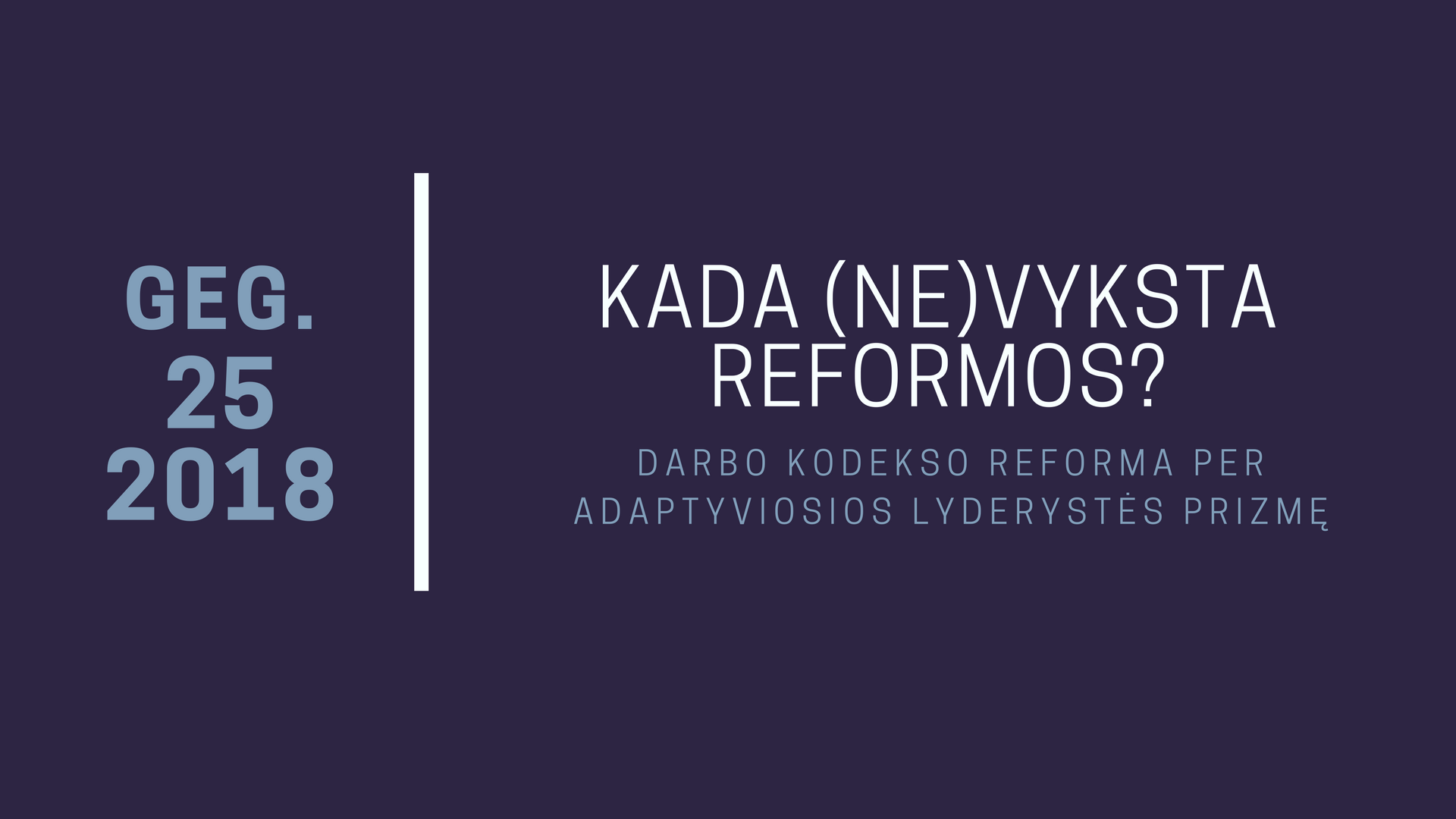 Konferencija „Kada (ne)vyksta reformos: Darbo kodekso reforma per adaptyviosios lyderystės prizmę“