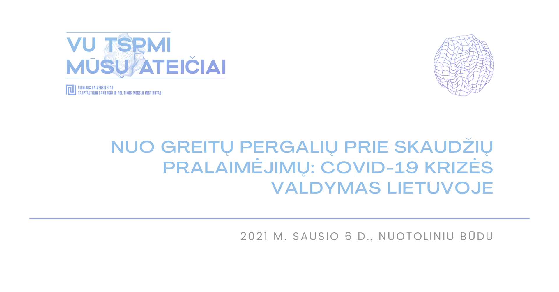 Diskusija „Nuo greitų pergalių prie skaudžių pralaimėjimų: COVID-19 krizės valdymas Lietuvoje“