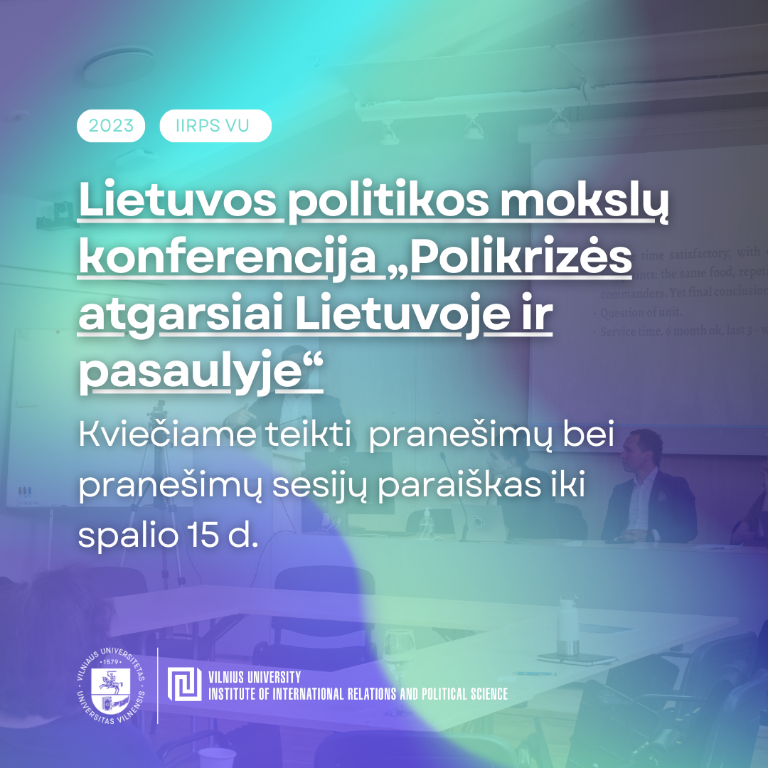 Kviečiame teikti pranešimų ir jų sesijų paraiškas Metinei Lietuvos politikos mokslų konferencijai „Polikrizės atgarsiai Lietuvoje ir pasaulyje“